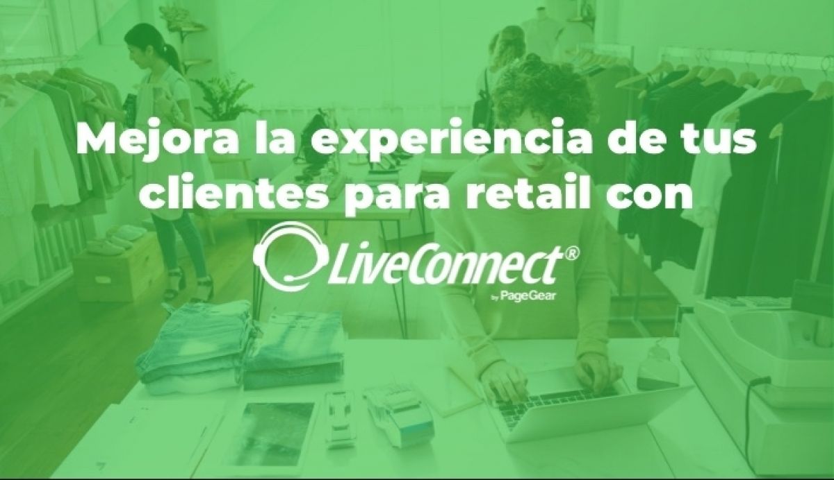 Mejora la experiencia de tus clientes en el sector retail con LiveConnect