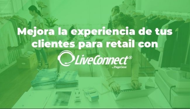Mejora la experiencia de tus clientes en el sector retail con LiveConnect